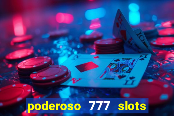 poderoso 777 slots paga mesmo